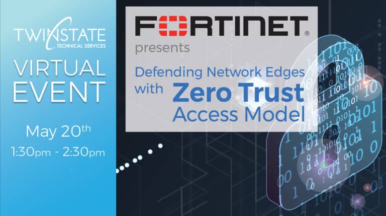 Network security training webinar on defending network edges with zero trust access model by Twin State Technical Services and Fortinet.