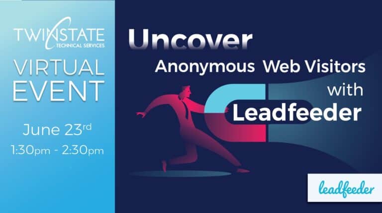 Uncover anonymous web visitors with Leadfeeder at Twin State Technical Services virtual event.