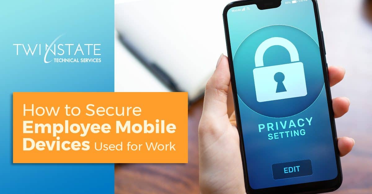 Secure employee mobile devices for work, mobile device security tips, employee phone privacy settings, workplace mobile device management, Twin State Technical Services cybersecurity solutions.